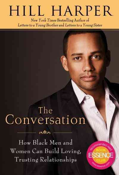 The conversation [electronic resource] : how Black men and women can build loving, trusting relationships / by Hill Harper.