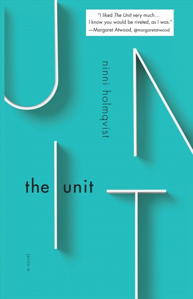 The unit [electronic resource] : a novel / Ninni Holmqvist ; translated by Marlaine Delargy.