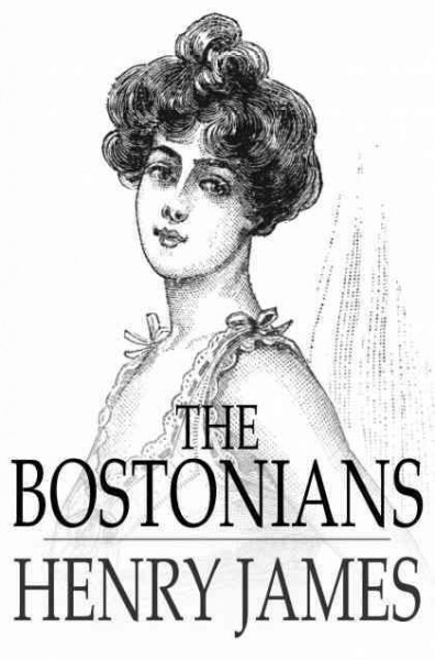 The Bostonians [electronic resource] / Henry James.