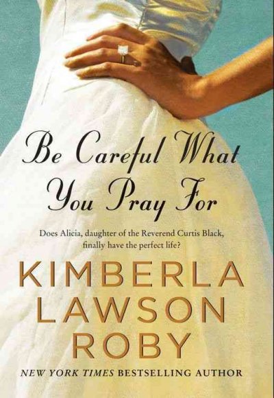 Be careful what you pray for [electronic resource] / Kimberla Lawson Roby.