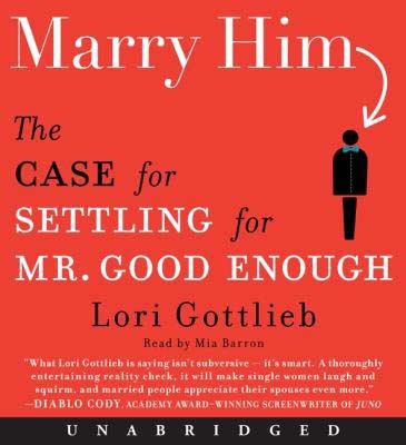 Marry him [electronic resource] : the case for settling for Mr. Good Enough / Lori Gottlieb.