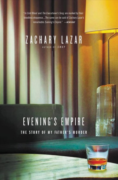 Evening's empire [electronic resource] : the story of my father's murder / Zachary Lazar.
