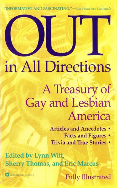 Out in all directions [electronic resource] : a treasury of gay and lesbian America / edited by Lynn Witt, Sherry Thomas, and Eric Marcus.