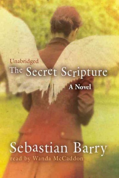 The secret scripture [electronic resource] / Sebastian Barry.