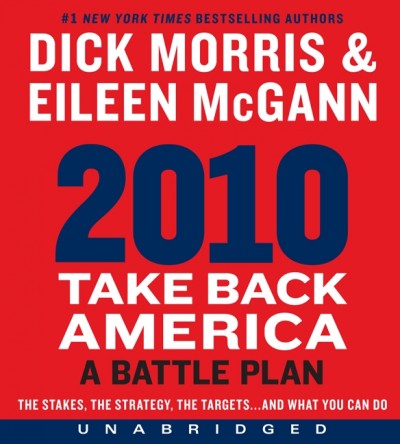 2010 take back America [electronic resource] : a battle plan / Dick Morris and Eileen McGann.