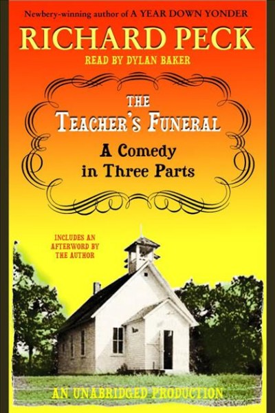 The teacher's funeral [electronic resource] : a comedy in three parts / Richard Peck.