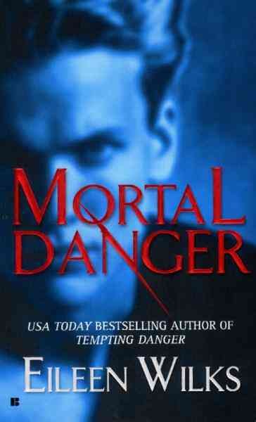 Mortal danger [electronic resource] / Eileen Wilks.