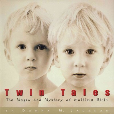 Twin tales [electronic resource] : the magic and mystery of multiple birth / by Donna M. Jackson.