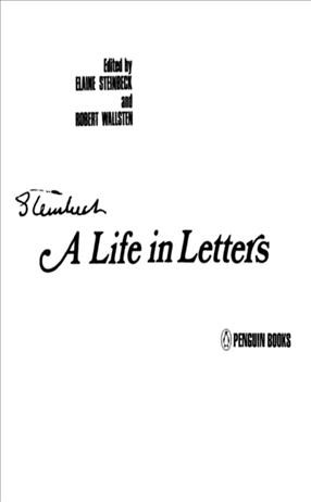 Steinbeck [electronic resource] : a life in letters / edited by Elaine Steinbeck and Robert Wallsten.