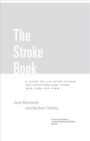 The stroke book [electronic resource] : a guide to life after stroke for survivors and those who care for them / June Biermann and Barbara Toohey.