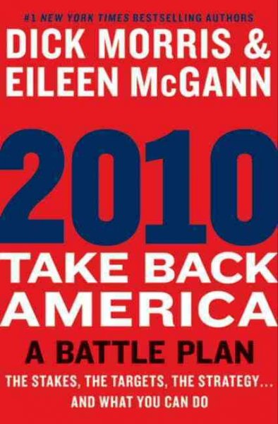 2010 - take back America [electronic resource] : a battle plan / Dick Morris and Eileen McGann.