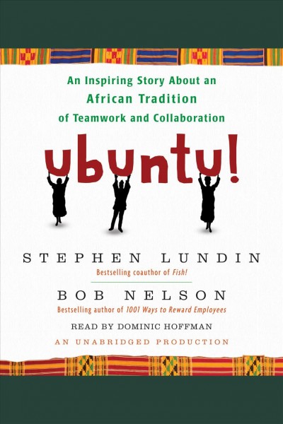 Ubuntu [electronic resource] : an inspiring story about an African tradition of teamwork and cooperation / Stephen C. Lundin and Bob Nelson.