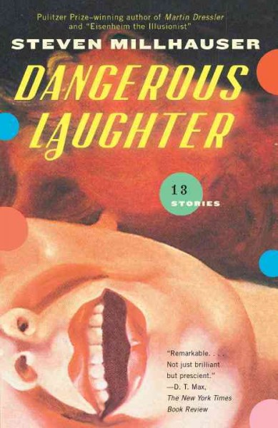 Dangerous laughter [electronic resource] : thirteen stories / Steven Millhauser.