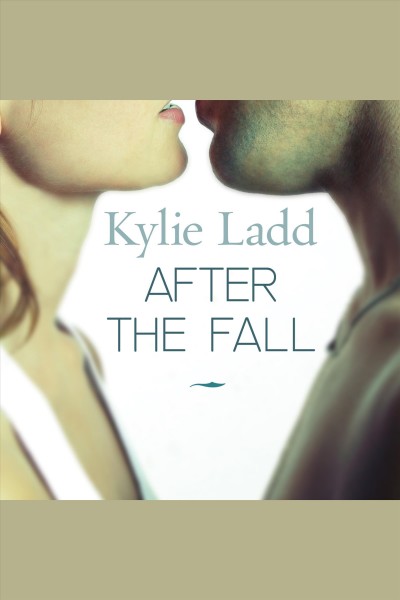 After the fall [electronic resource] : a novel / Kylie Ladd.