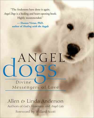 Angel dogs [electronic resource] : divine messengers of love / [edited by] Allen & Linda Anderson.