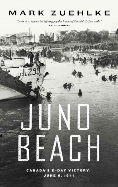 Juno Beach [electronic resource] : Canada's D-Day victory, June 6, 1944 / Mark Zuehlke.