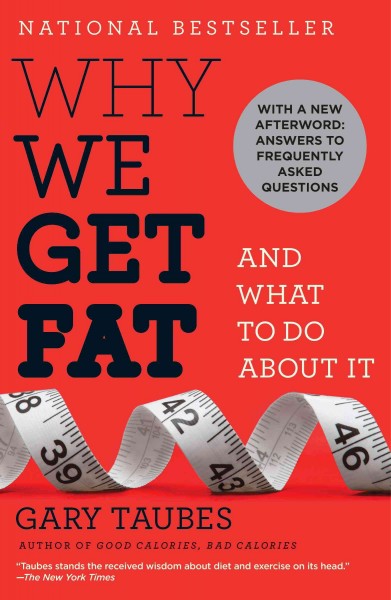 Why we get fat and what to do about it [electronic resource] / Gary Taubes.