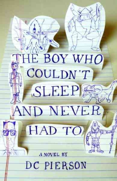 The boy who couldn't sleep and never had to [electronic resource] : a novel / DC Pierson.