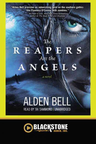 The reapers are the angels [electronic resource] : a novel / by Alden Bell.