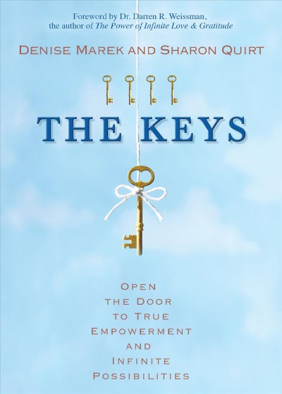 The keys [electronic resource] : open the door to true empowerment and infinite possibilities / Denise Marek and Sharon Quirt.
