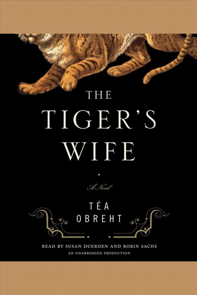 The tiger's wife [electronic resource] : [a novel] / Téa Obreht.