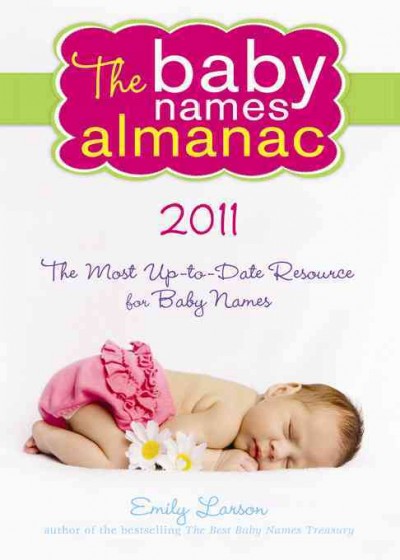 The baby names almanac 2011 [electronic resource] / Emily Larson.