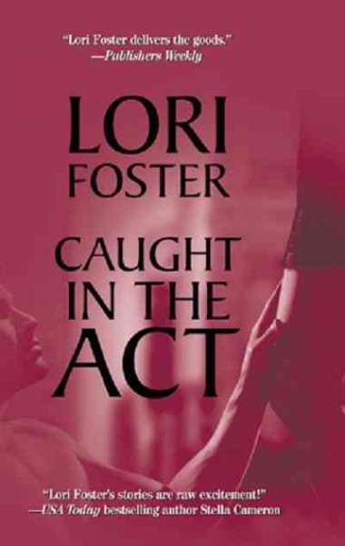 Caught in the act [electronic resource] / Lori Foster.