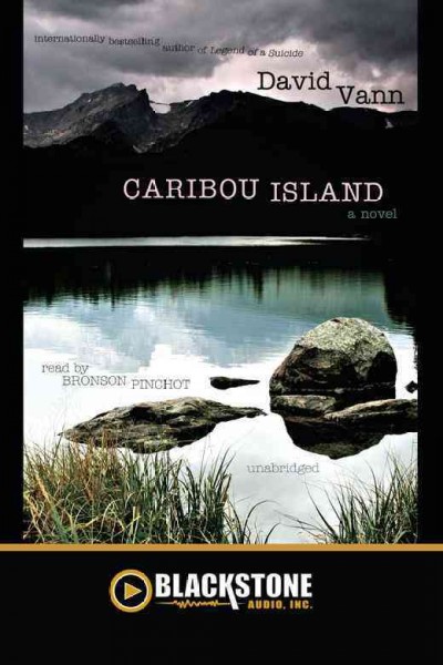 Caribou Island [electronic resource] : a novel / by David Vann.