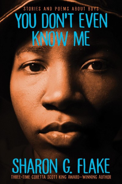 You don't even know me [electronic resource] : stories and poems about boys / Sharon G. Flake.