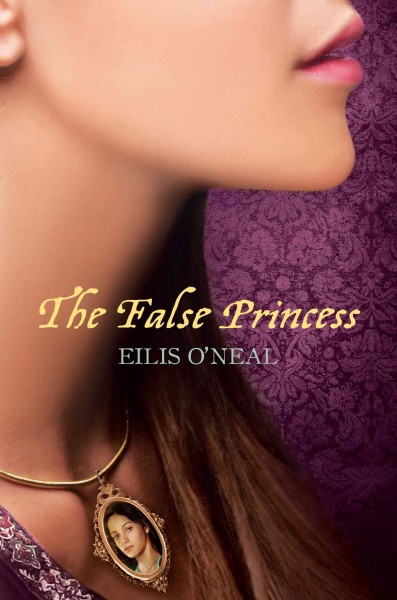 The false princess [electronic resource] / Eilis O'Neal.