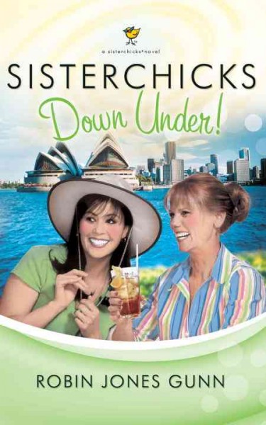 Sisterchicks down under! [electronic resource] : a Sisterchicks novel / Robin Jones Gunn.