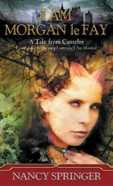 I am Morgan le Fay [electronic resource] : a tale from Camelot / Nancy Springer.