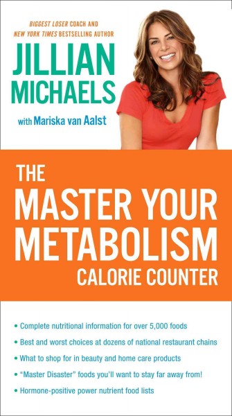 Master your metabolism calorie counter [electronic resource] / Jillian Michaels, with Mariska van Aalst.