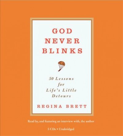 God never blinks [electronic resource] : 50 lessons for life's little detours / Regina Brett.