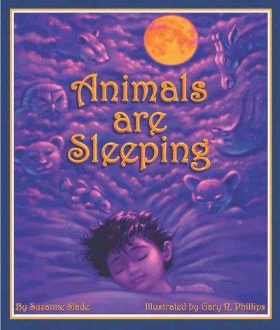 Animals are sleeping [electronic resource] / by Suzanne Slade ; illustrated by Gary R. Phillips.