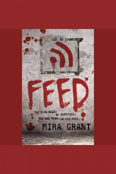 Feed [electronic resource] / Mira Grant.