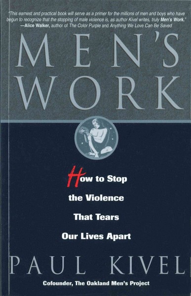 Men's work [electronic resource] : how to stop the violence that tears our lives apart / Paul Kivel.