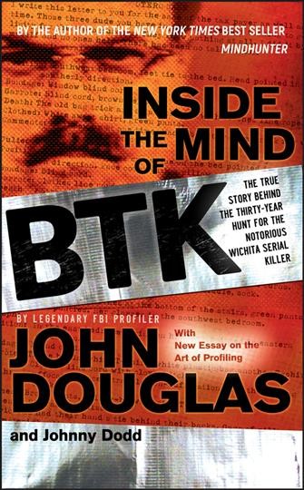 Inside the mind of BTK [electronic resource] : the true story behind the thirty-year hunt for the notorious Wichita serial killer / John Douglas and Johnny Dodd.