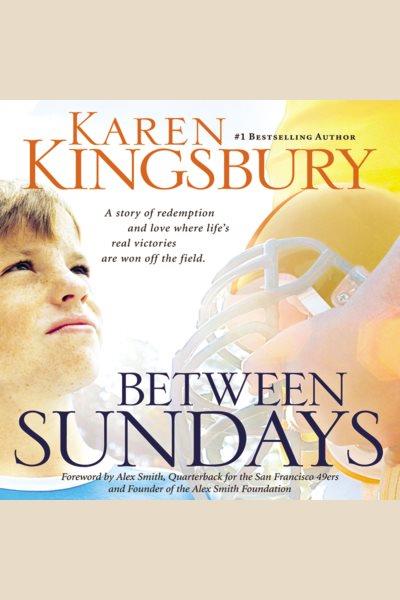 Between Sundays [electronic resource] / Karen Kingsbury.