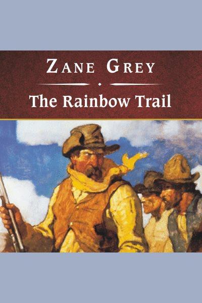 The rainbow trail [electronic resource] / Zane Grey.