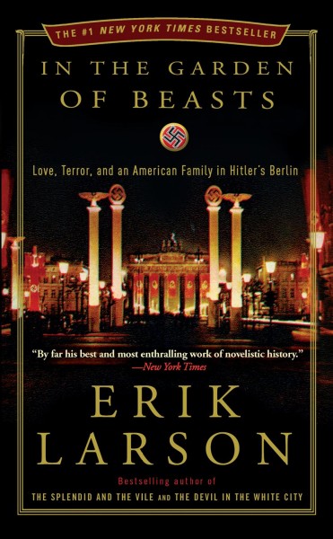In the garden of beasts [electronic resource] : love, terror, and an American family in Hitler's Berlin / Erik Larson.