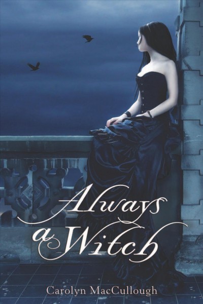 Always a witch [electronic resource] / by Carolyn MacCullough.