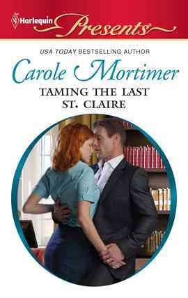 Taming the last St. Claire [electronic resource] / Carole Mortimer.