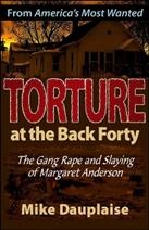 Torture at the Back Forty [electronic resource] : the gang rape and slaying of Margaret Anderson / Mike Dauplaise.