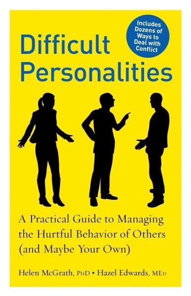 Difficult personalities [electronic resource] : a practical guide to managing the hurtful behavior of others (and maybe your own) / Helen McGrath and Hazel Edwards.
