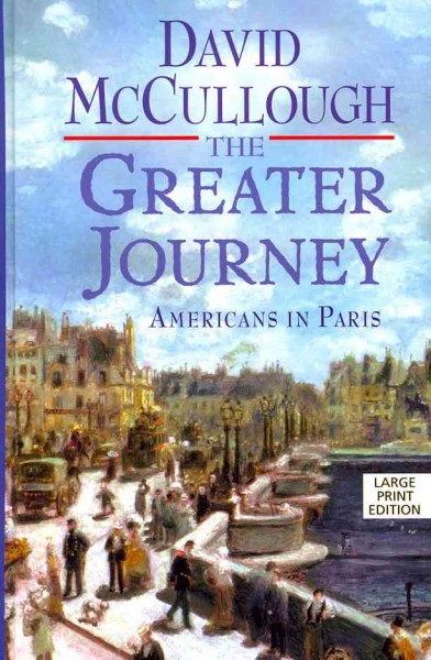 The greater journey : Americans in Paris / David McCullough. --.