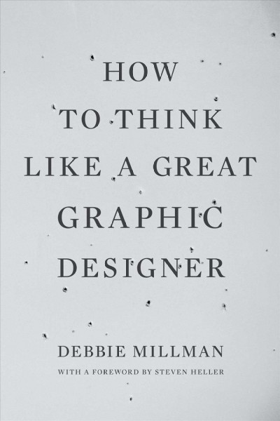 How to think like a great graphic designer [electronic resource] / Debbie Millman ; with a foreword by Steven Heller.
