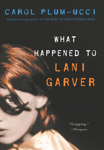 What happened to Lani Garver [electronic resource] / Carol Plum-Ucci.