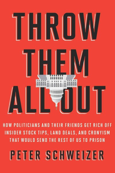 Throw them all out [electronic resource] : how politicians and their friends get rich off insider stock tips, land deals, and cronyism that would send the rest of us to prison / Peter Schweizer.