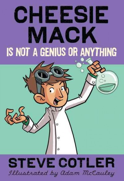Cheesie Mack is not a genius or anything [electronic resource] / Stephen Cotler ; illustrated by Adam McCauley.